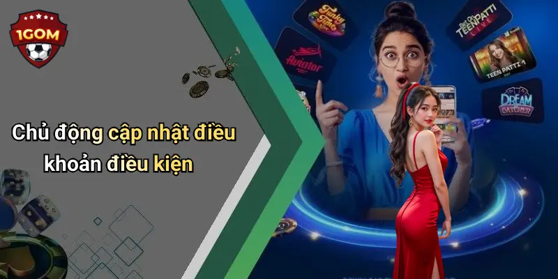 Chủ động cập nhật điều khoản điều kiện