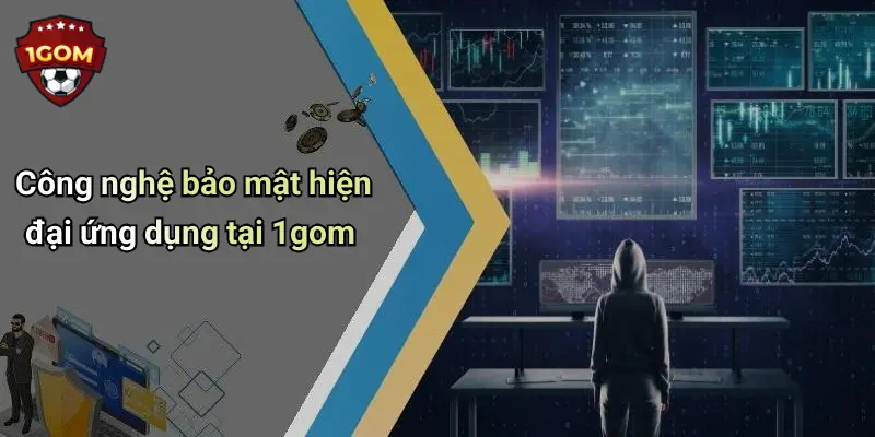 Công nghệ bảo mật hiện đại ứng dụng tại 1gom