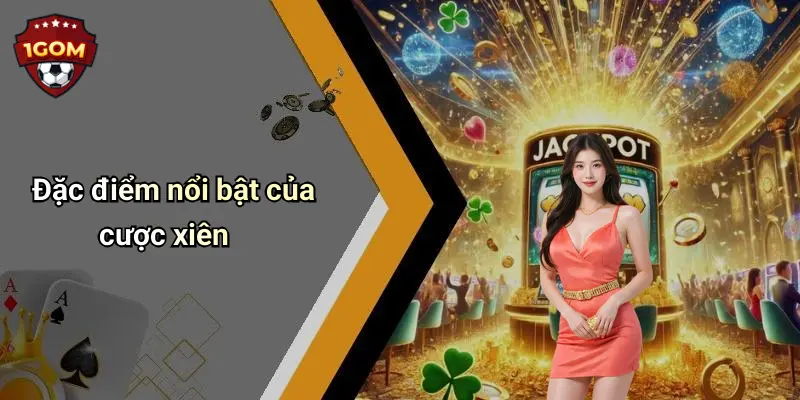 Đặc điểm nổi bật của cược xiên