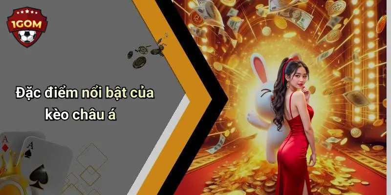 Đặc điểm nổi bật của kèo châu á
