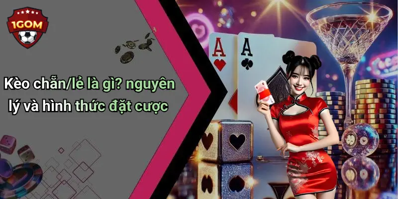 Kèo chẵn/lẻ là gì? nguyên lý và hình thức đặt cược