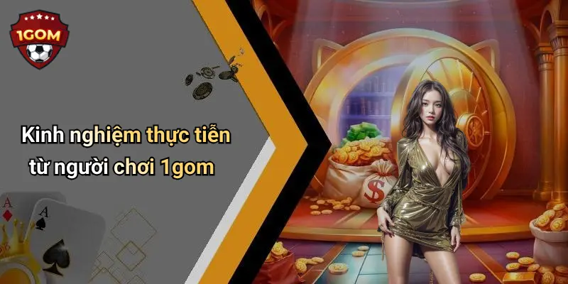 Kinh nghiệm thực tiễn từ người chơi 1gom