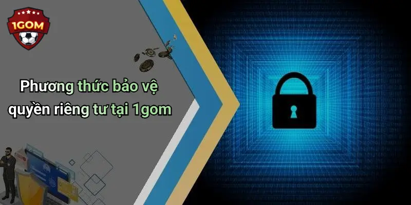 Phương thức bảo vệ quyền riêng tư tại 1gom