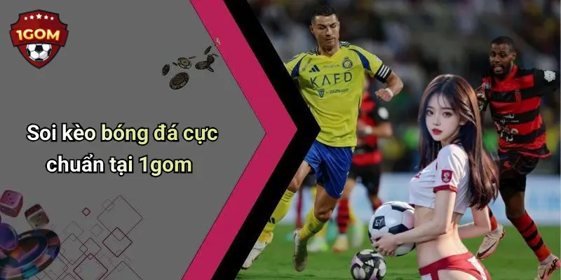 Soi kèo bóng đá cực chuẩn tại 1gom