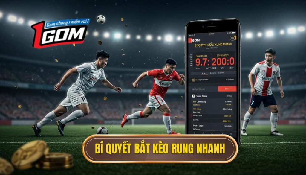 Bí Quyết Bắt Kèo Rung Nhanh