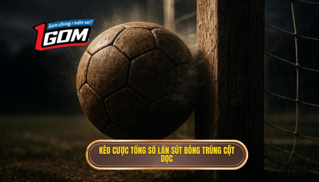 Kèo Cược Tổng Số Lần Sút Bóng Trúng Cột Dọc