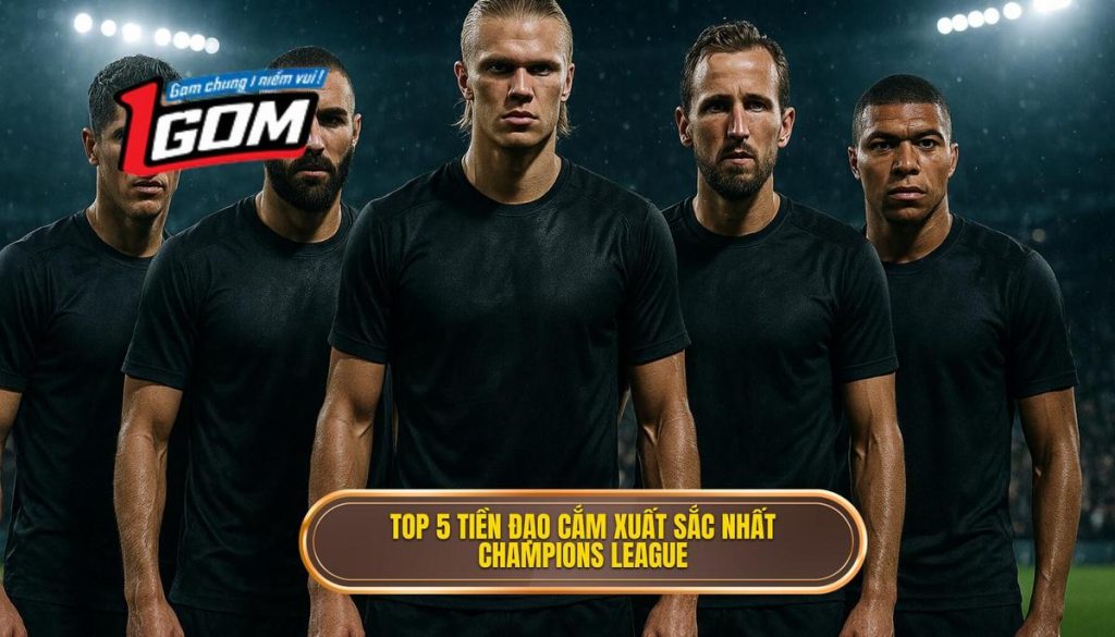 Top 5 Tiền đạo Cắm Xuất Sắc Nhất Champions League
